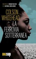 La ferrovia sotterranea di Colson Whitehead edito da Sur