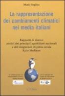 La rappresentazione dei cambiamenti climatici nei media italiani di Maria Inglisa edito da Ibis