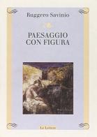 Paesaggio con figura di Ruggero Savinio edito da Le Lettere