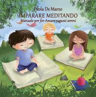 Imparare meditando. Manuale per for-Amare ragazzi sereni di Paola De Marzo edito da Edizioni Dal Sud