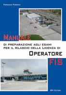 Manuale di preparazione agli esami per il rilascio della licenza di operatore FIS di Ferruccio Ferrucci edito da IBN