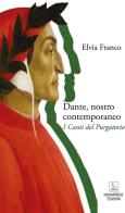 Dante, nostro contemporaneo. I Canti del Purgatorio di Elvia Franco edito da Nemapress