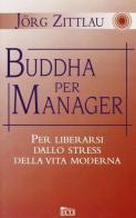 Buddha per manager. La meditazione orientale per dirigenti in carriera di Jörg Zittlau edito da Eco