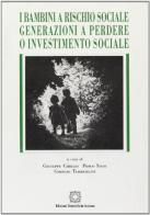 I bambini a rischio sociale: generazioni a perdere o investimento sociale edito da Edizioni Scientifiche Italiane