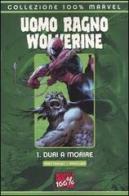 Duri a morire. Uomo Ragno & Wolverine vol.1 di Brett Matthews, Vatche Mavlian edito da Panini