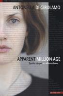 Apparent million age. Quante vite per un milione di euro di Antonella Di Girolamo edito da EdUP