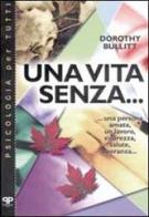 Una vita senza... : una persona amata, un lavoro, sicurezza, salute, speranza... di Dorothy Bullitt edito da Positive Press