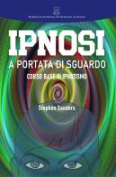 Ipnosi a portata di sguardo. Manuale di ipnotismo e sviluppo personale di Stephen Sanders edito da Ist. di Scienze Umane