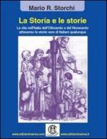 La storia e le storie. La vita nell'Italia dell'Ottocento e del Novecento attraverso le storie vere di italiani qualunque di Mario R. Storchi edito da Edizioni Manna