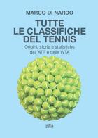 Tutte le classifiche del tennis. Origini, storia e statistiche dell'ATP e della WTA di Marco Di Nardo edito da Ultra