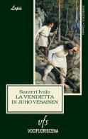 La vendetta di Juho Vesainen di Santeri Ivalo edito da Vocifuoriscena