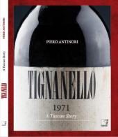 Tignanello. A tuscan story di Piero Antinori edito da Cinquesensi