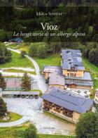 Vioz. La lunga storia di un albergo alpino di Marco Severini edito da Zefiro
