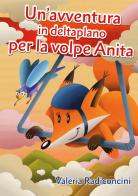 Un' avventura in deltaplano per la volpe Anita di Valeria Radiconcini edito da Youcanprint