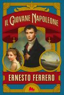 Il giovane Napoleone. Nuova ediz. di Ernesto Ferrero edito da Gallucci Bros