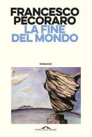 La fine del mondo di Francesco Pecoraro edito da Ponte alle Grazie