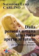 Dalla persona umana alla storia aperta al futuro. Proposta per un itinerario formativo di Salvatore Luigi Carlino edito da Editrice Domenicana Italiana