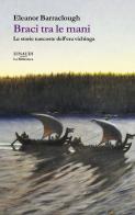 Braci tra le mani. Le storie nascoste dell'era vichinga di Eleanor Barraclough edito da Einaudi