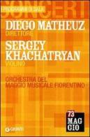 Diego Matheuz direttore, Sergey Khachatryan violino. Orchestra del Maggio musicale fiorentino edito da Giunti Editore