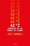 42° C. Cronache da un mondo in fiamme di Jeff Goodell edito da Garzanti