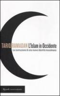 L' Islam in Occidente. La costruzione di una nuova identità musulmana di Tariq Ramadan edito da Rizzoli