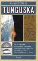 Tunguska. Un'avventura nella taiga siberiana per risolvere il mistero dei corpi celesti che minacciano la terra di Nanni Riccobono edito da Rizzoli