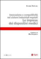 Le imprese dei dispositivi medici. Innovazione e competitività nei sistemi industriali regolati di Rosanna Tarricone edito da EGEA