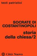 Storia della Chiesa vol.2 di Socrate Scolastico edito da Città Nuova