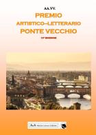 Antologia del Premio Artistico Letterario Ponte Vecchio X edizione edito da A&A di Marzia Carocci