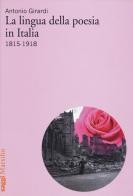 La lingua della poesia in Italia 1815-1918 di Antonio Girardi edito da Marsilio