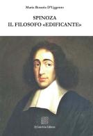 Spinoza il filosofo «edificante» di Maria Rosaria D'Uggento edito da Il Convivio