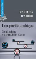 Una parità ambigua. Costituzione e diritti delle donne di Marilisa D'Amico edito da Raffaello Cortina Editore