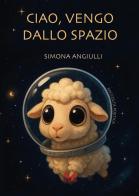 Ciao, vengo dallo spazio di Simona Angiuli edito da Milella