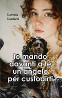 Io mando davanti a te un angelo per custodirti di Lavinia Lantieri edito da Altromondo Editore di qu.bi Me