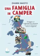 Una famiglia in camper. Viaggio in Inghilterra e Scozia tra storia, letteratura, musica e leggenda di Gianni Masto edito da Passione Scrittore selfpublishing
