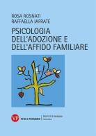 Psicologia dell'adozione e dell'affido familiare di Raffaella Iafrate, Rosa Rosnati edito da Vita e Pensiero