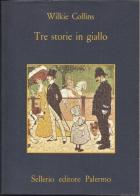 Tre storie in giallo di Wilkie Collins edito da Sellerio Editore Palermo