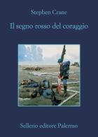 Il segno rosso del coraggio di Stephen Crane edito da Sellerio Editore Palermo