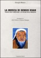 La musica di Gengis Khan. Viaggio nella tradizione e la cultura della Mongolia di Giorgio Blasco edito da Campanotto
