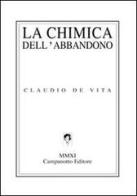 La chimica dell'abbandono di Claudio De Vita edito da Campanotto