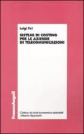 Sistemi di costing per le aziende di telecomunicazioni di Luigi Fici edito da Franco Angeli