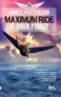 Il volo finale. Maximum Ride di James Patterson edito da TEA