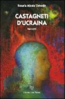 Castagneti d'Ucraina di Rosaria Micela Oshodin edito da L'Autore Libri Firenze