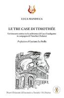 Le tre case di Timothée. Un itinerario onirico tra le architetture di Luca Guadagnino in compagnia di Timothée Chalamet di Luca Manduca edito da NeP edizioni