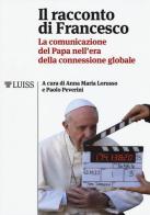 Il racconto di Francesco. La comunicazione del papa nell'era della connessione globale edito da Luiss University Press