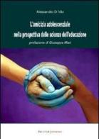 L' amicizia adolescenziale nella prospettiva delle scienze dell'educazione di Alessandro Di Vita edito da UNI Service