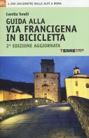 Guida alla via Francigena in bicicletta. 1.200 chilometri dalle Alpi aRoma di Camilla Torelli edito da Terre di Mezzo