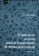 El Ambiente acuoso para el tratamiento de obras polícromas di Paolo Cremonesi edito da Il Prato