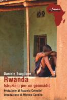 Rwanda. Istruzioni per un genocidio di Daniele Scaglione edito da Infinito Edizioni