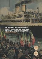 La patria in movimento. Guido Valensin tra Toscana, Romagna e popoli migranti di Andrea Giaconi edito da Pacini Editore